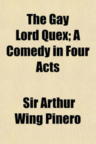 Cover of The Gay Lord Quex; A Comedy in Four Acts