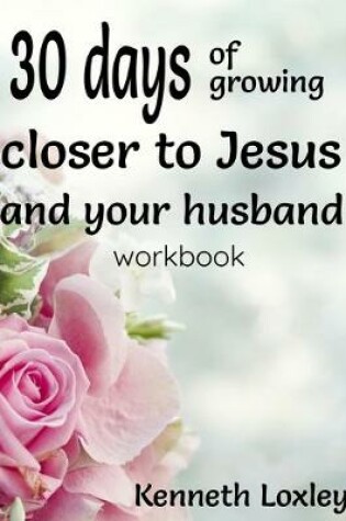 Cover of 30 days of growing closer to Jesus and your husband