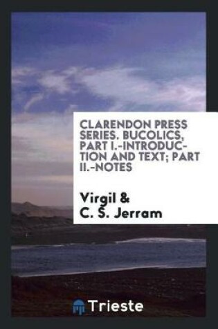 Cover of Clarendon Press Series. Bucolics, Part I.-Introduction and Text; Part II.-Notes