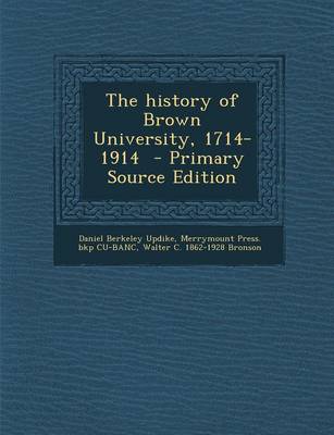 Book cover for The History of Brown University, 1714-1914 - Primary Source Edition