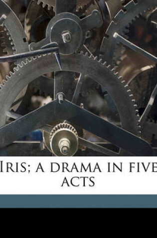 Cover of Iris; A Drama in Five Acts