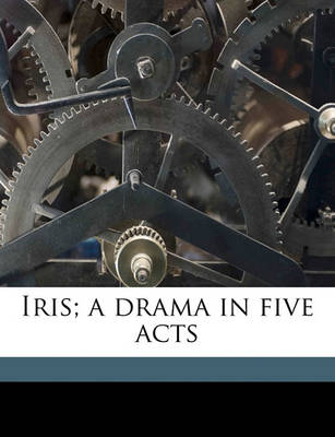 Book cover for Iris; A Drama in Five Acts