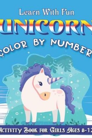 Cover of Learn with Fun Unicorn Color by Number Activity Book for Girls Ages 8-12