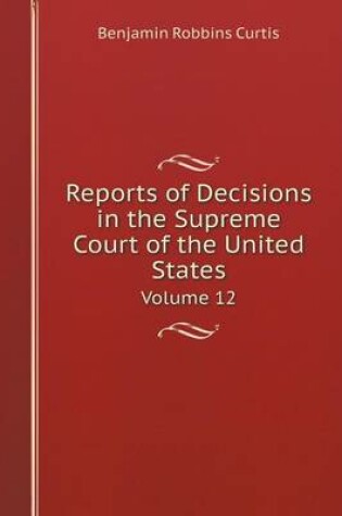 Cover of Reports of Decisions in the Supreme Court of the United States Volume 12