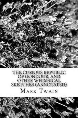 Cover of The Curious Republic of Gondour, and Other Whimsical Sketches (Annotated)