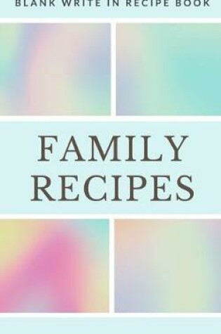 Cover of Family Recipes - Blank Write In Recipe Book - Includes Sections For Ingredients Directions And Prep Time.