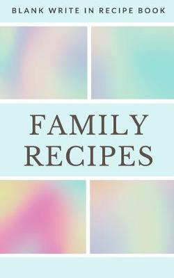 Book cover for Family Recipes - Blank Write In Recipe Book - Includes Sections For Ingredients Directions And Prep Time.