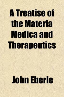 Book cover for A Treatise of the Materia Medica and Therapeutics (Volume 1)