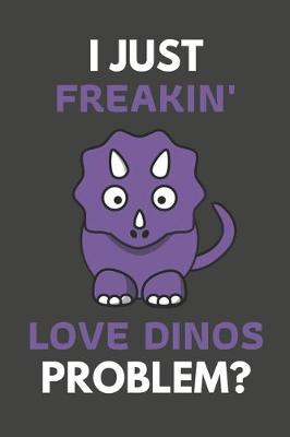 Book cover for I Just Freakin' Love Dinos Problem?