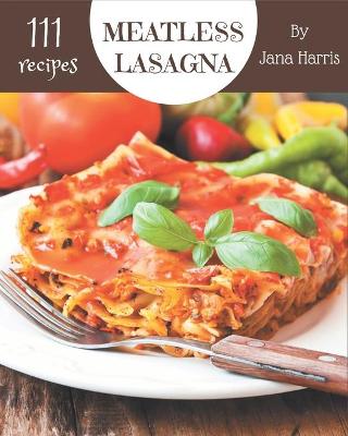 Book cover for 111 Meatless Lasagna Recipes