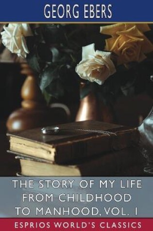 Cover of The Story of My Life from Childhood to Manhood, Vol. 1 (Esprios Classics)