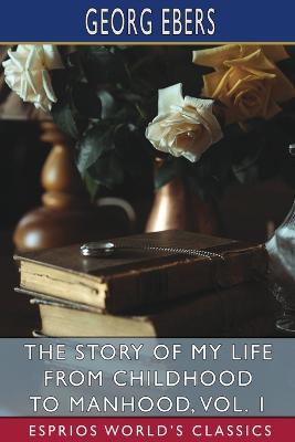 Book cover for The Story of My Life from Childhood to Manhood, Vol. 1 (Esprios Classics)