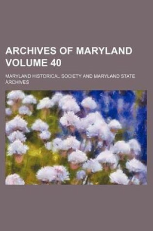 Cover of Archives of Maryland Volume 40