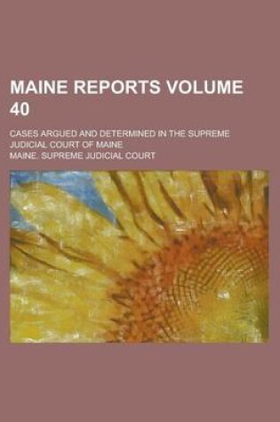 Cover of Maine Reports; Cases Argued and Determined in the Supreme Judicial Court of Maine Volume 40