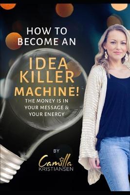 Book cover for How to become an idea killer machine!