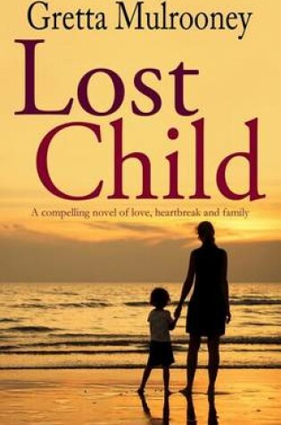 Cover of LOST CHILD a compelling novel of love, heartbreak and family