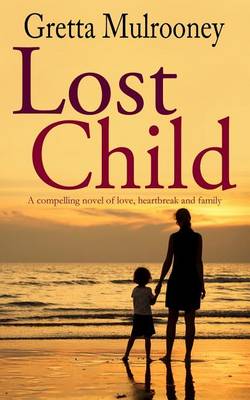 Book cover for LOST CHILD a compelling novel of love, heartbreak and family