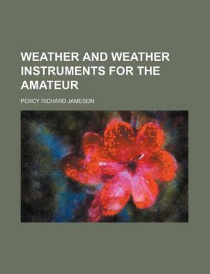 Book cover for Weather and Weather Instruments for the Amateur