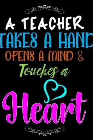 Cover of A Teacher Takes a Hand opens a Mind Touches a Heart