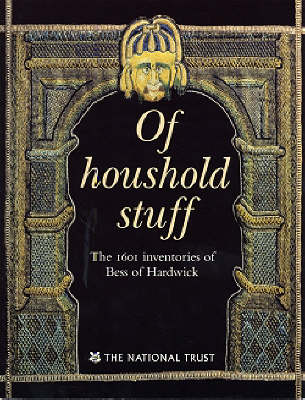 Book cover for Of Houshold Stuff, the 1601 Inventories of Bess of Hardwick