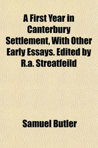 Cover of A First Year in Canterbury Settlement, with Other Early Essays. Edited by R.A. Streatfeild