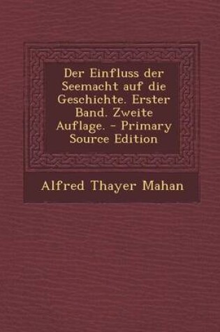 Cover of Der Einfluss Der Seemacht Auf Die Geschichte. Erster Band. Zweite Auflage.
