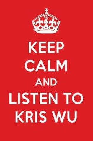 Cover of Keep Calm and Listen to Kris Wu