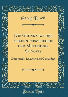 Book cover for Die Grundzuge Der Erkenntnisztheorie Und Metaphysik Spinozas