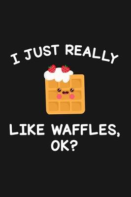 Book cover for I Just Really Like Waffles Ok