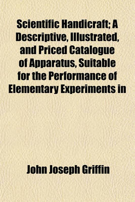 Book cover for Scientific Handicraft; A Descriptive, Illustrated, and Priced Catalogue of Apparatus, Suitable for the Performance of Elementary Experiments in