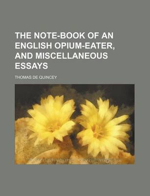 Book cover for The Note-Book of an English Opium-Eater, and Miscellaneous Essays