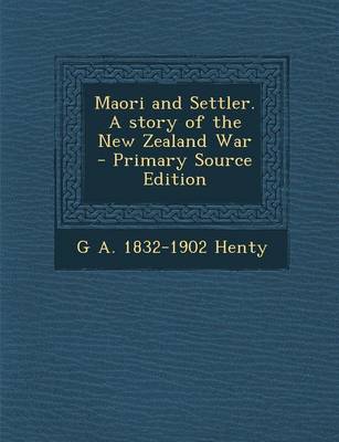 Book cover for Maori and Settler. a Story of the New Zealand War - Primary Source Edition