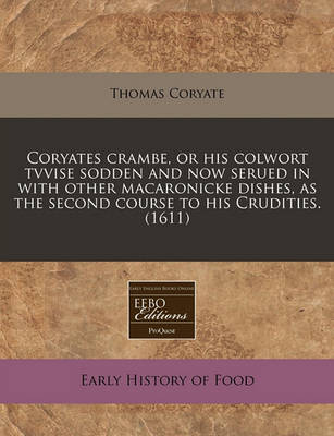 Book cover for Coryates Crambe, or His Colwort Tvvise Sodden and Now Serued in with Other Macaronicke Dishes, as the Second Course to His Crudities. (1611)