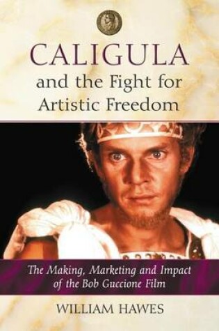 Cover of Caligula and the Fight for Artistic Freedom: The Making, Marketing and Impact of the Bob Guccione Film