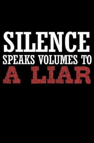 Cover of Silence Speaks Volumes To A Liar