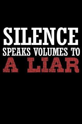 Book cover for Silence Speaks Volumes To A Liar