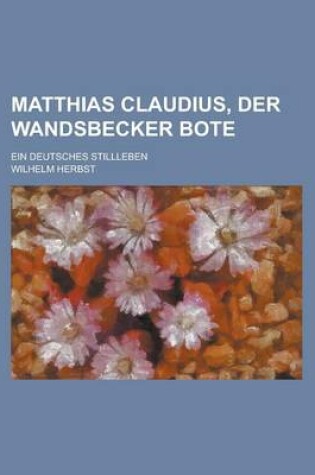 Cover of Matthias Claudius, Der Wandsbecker Bote; Ein Deutsches Stillleben