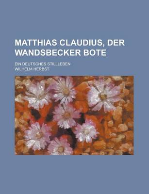 Book cover for Matthias Claudius, Der Wandsbecker Bote; Ein Deutsches Stillleben