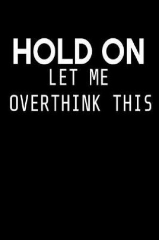 Cover of Hold on let me overthink this