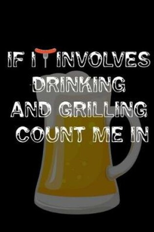 Cover of If it Involves Drinking and Grilling Count me In