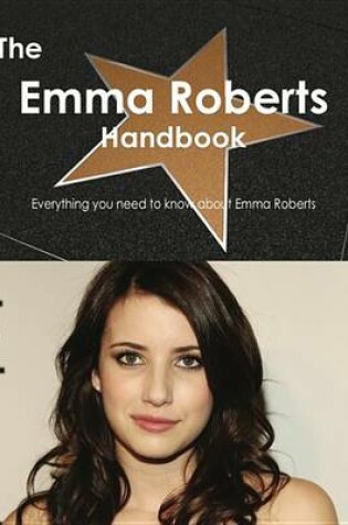 Cover of The Emma Roberts Handbook - Everything You Need to Know about Emma Roberts