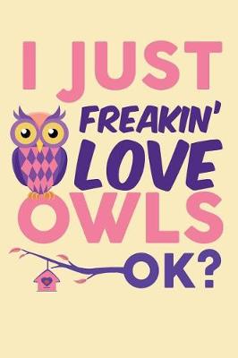 Book cover for I Just Freakin' Love Owls Ok?