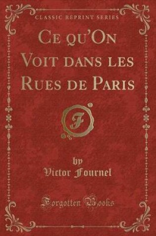 Cover of Ce Qu'on Voit Dans Les Rues de Paris (Classic Reprint)