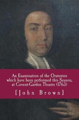 Book cover for An Examination of the Oratorios which have been performed this Season, at Covent-Garden Theatre (1763)