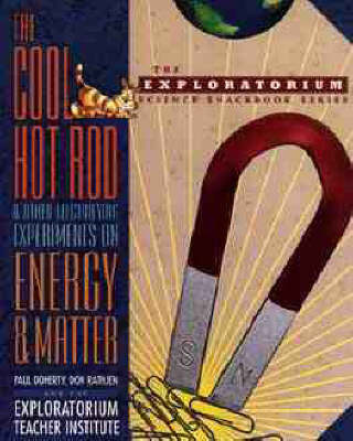 Book cover for The Cool Hot Rod and Other Electrifying Experiments on Energy and Matter