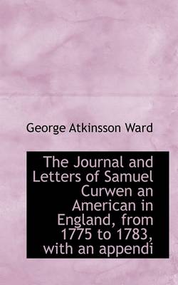 Book cover for The Journal and Letters of Samuel Curwen an American in England, from 1775 to 1783, with an Appendi
