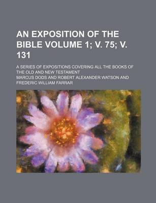 Book cover for An Exposition of the Bible Volume 1; V. 75; V. 131; A Series of Expositions Covering All the Books of the Old and New Testament