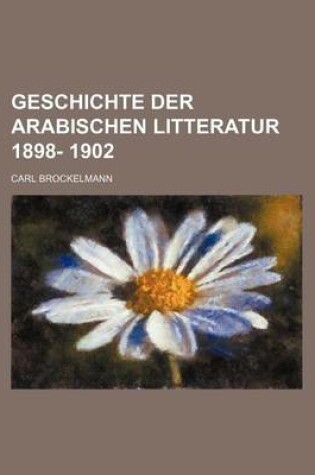 Cover of Geschichte Der Arabischen Litteratur 1898- 1902