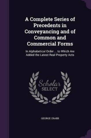 Cover of A Complete Series of Precedents in Conveyancing and of Common and Commercial Forms