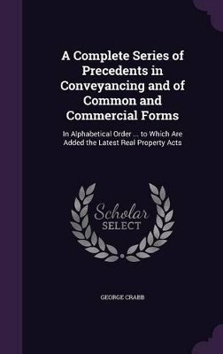 Book cover for A Complete Series of Precedents in Conveyancing and of Common and Commercial Forms